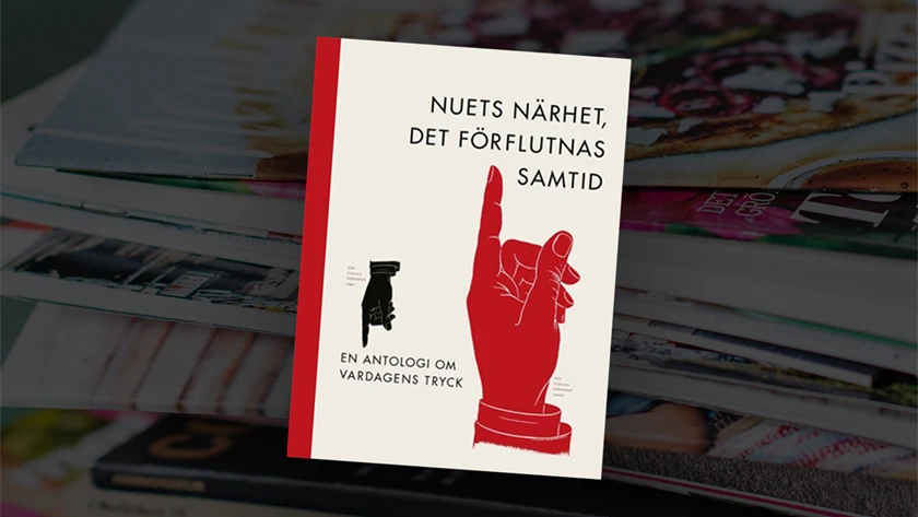 Boken ”Nuets närhet, det förflutnas samtid – en antologi om vardagens tryck”.